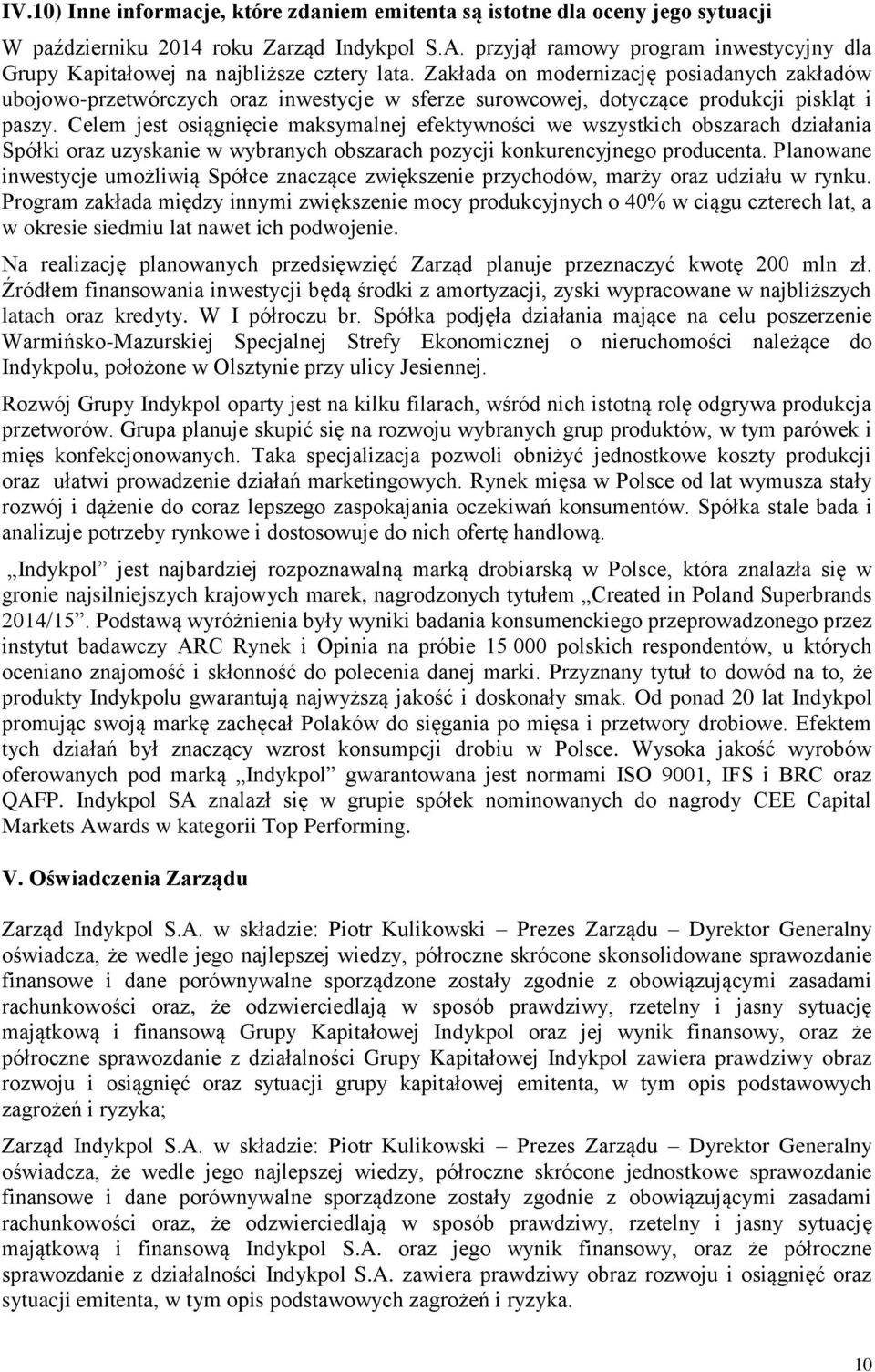 Zakłada on modernizację posiadanych zakładów ubojowo-przetwórczych oraz inwestycje w sferze surowcowej, dotyczące produkcji piskląt i paszy.