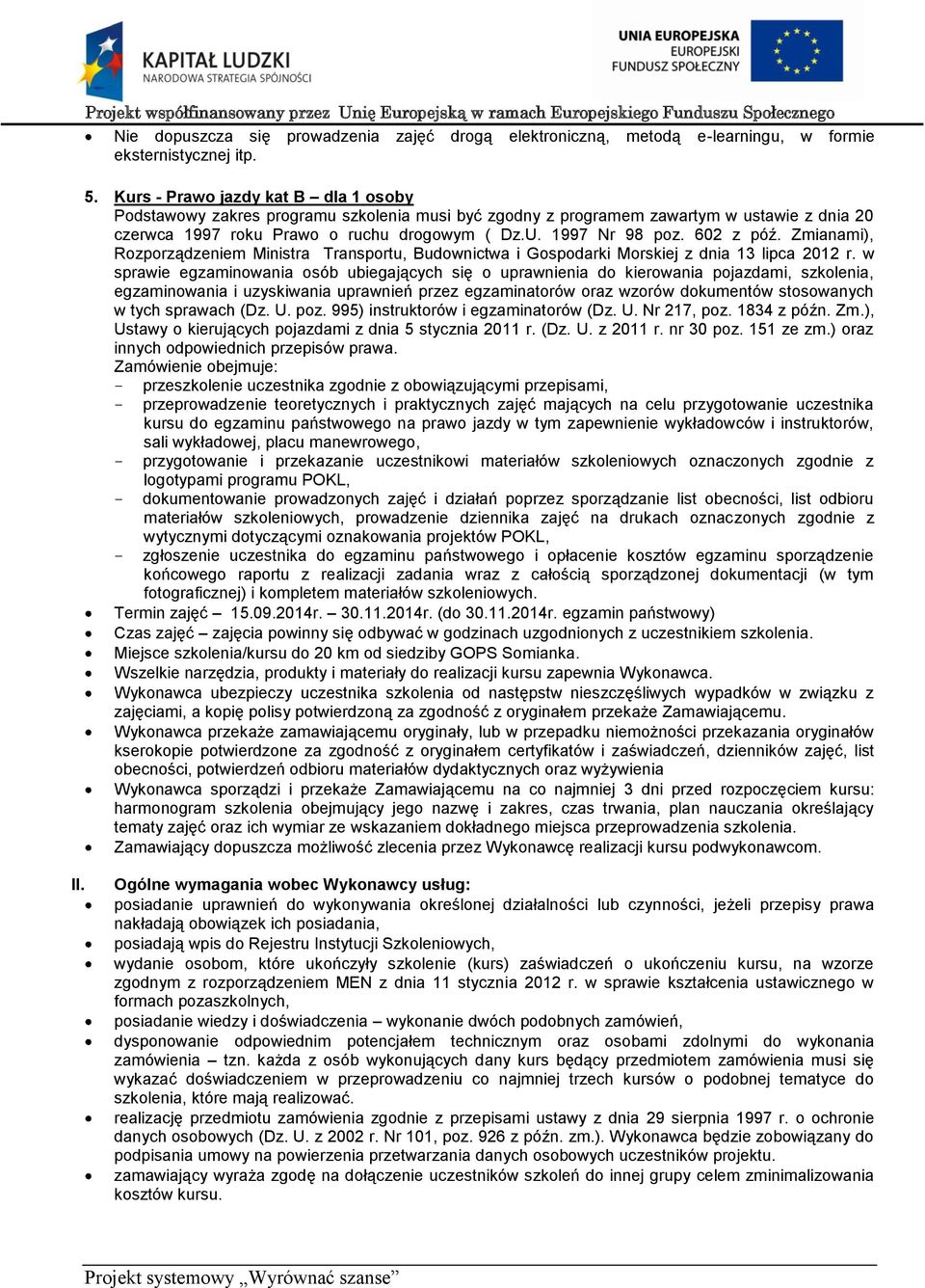 602 z póź. Zmianami), Rozporządzeniem Ministra Transportu, Budownictwa i Gospodarki Morskiej z dnia 13 lipca 2012 r.