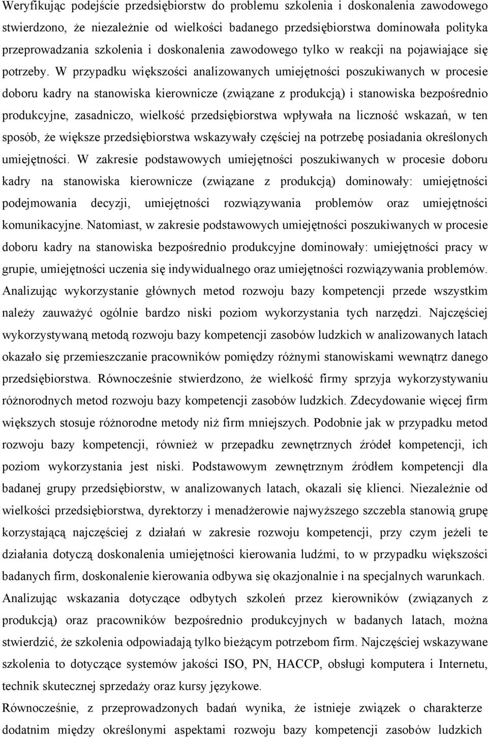W przypadku większości analizowanych umiejętności poszukiwanych w procesie doboru kadry na stanowiska kierownicze (związane z produkcją) i stanowiska bezpośrednio produkcyjne, zasadniczo, wielkość
