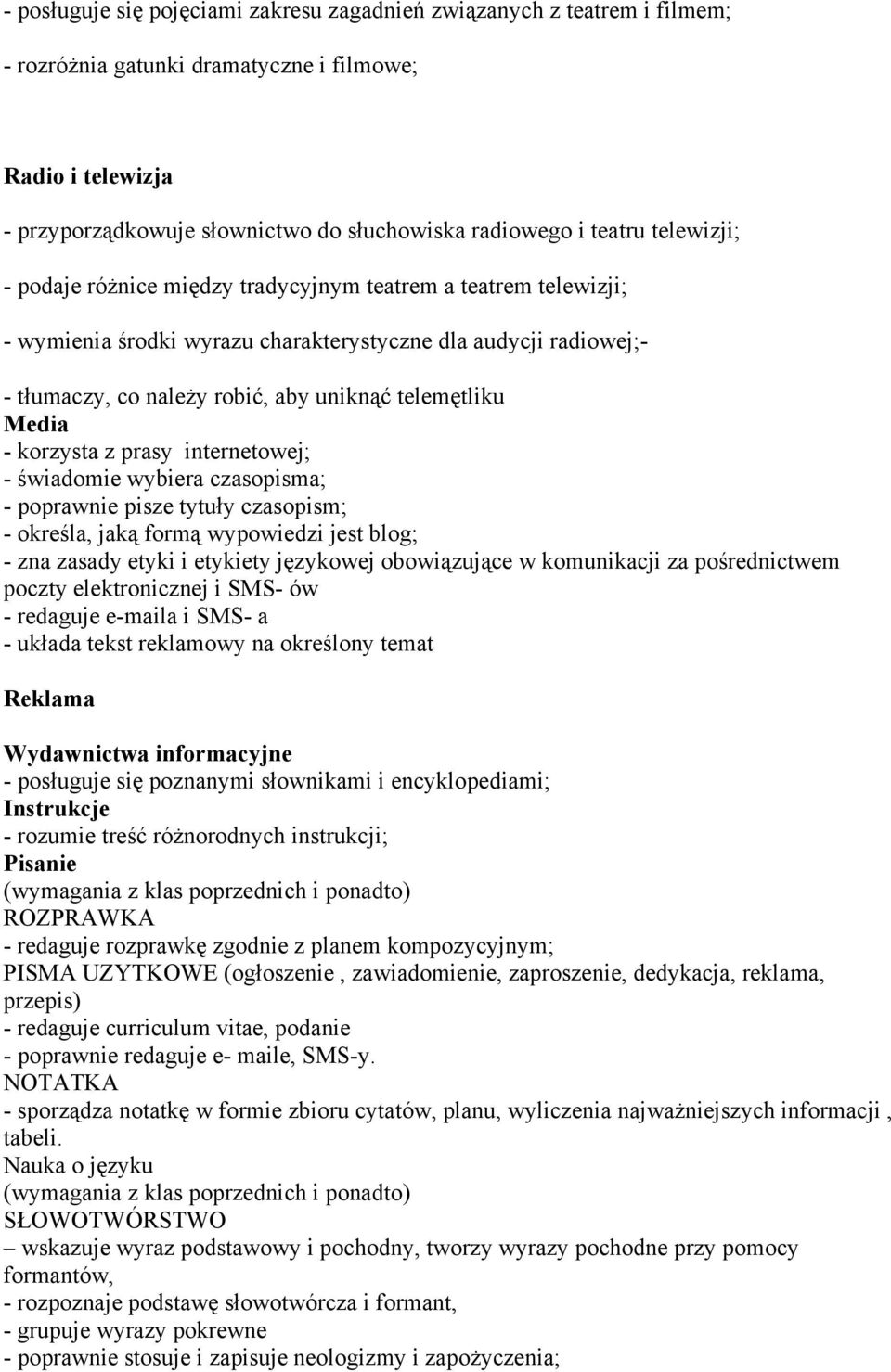 Media - korzysta z prasy internetowej; - świadomie wybiera czasopisma; - poprawnie pisze tytuły czasopism; - określa, jaką formą wypowiedzi jest blog; - zna zasady etyki i etykiety językowej