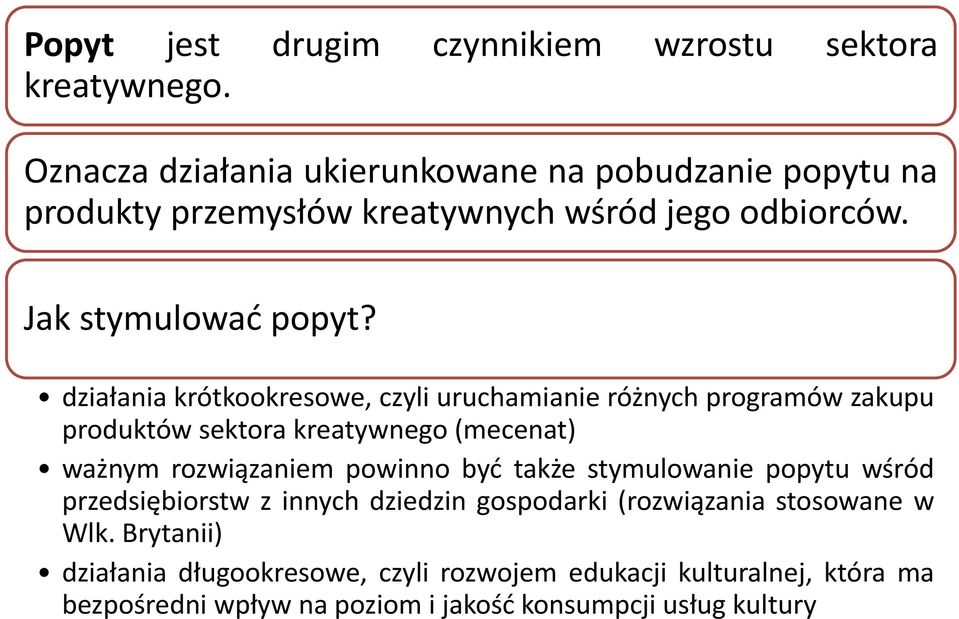 działania krótkookresowe, czyli uruchamianie różnych programów zakupu produktów sektora kreatywnego (mecenat) ważnym rozwiązaniem powinno być