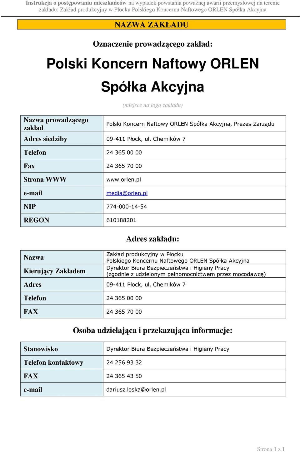 pl NIP 774-000-14-54 REGON 610188201 Adres zakładu: Nazwa Kierujący Zakładem Zakład produkcyjny w Płocku Polskiego Koncernu Naftowego ORLEN Spółka Akcyjna Dyrektor Biura Bezpieczeństwa i Higieny