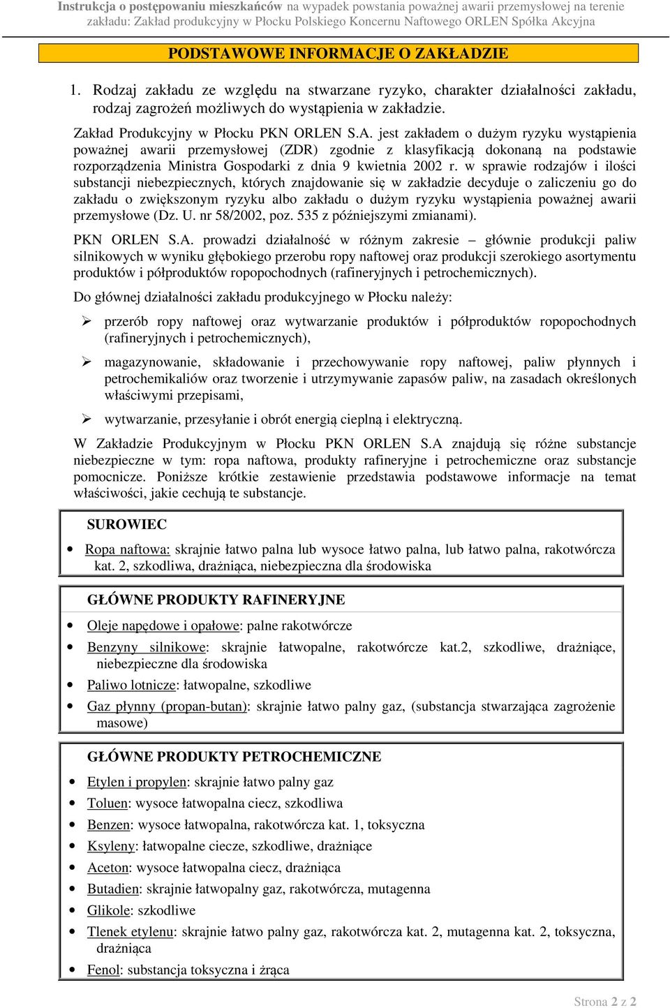 jest zakładem o dużym ryzyku wystąpienia poważnej awarii przemysłowej (ZDR) zgodnie z klasyfikacją dokonaną na podstawie rozporządzenia Ministra Gospodarki z dnia 9 kwietnia 2002 r.