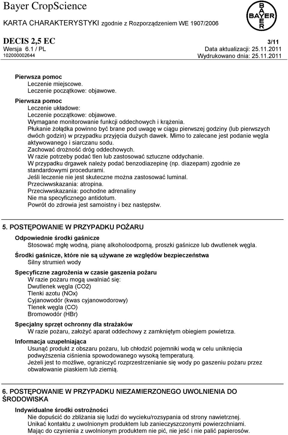 Mimo to zalecane jest podanie węgla aktywowanego i siarczanu sodu. Zachować drożność dróg oddechowych. W razie potrzeby podać tlen lub zastosować sztuczne oddychanie.