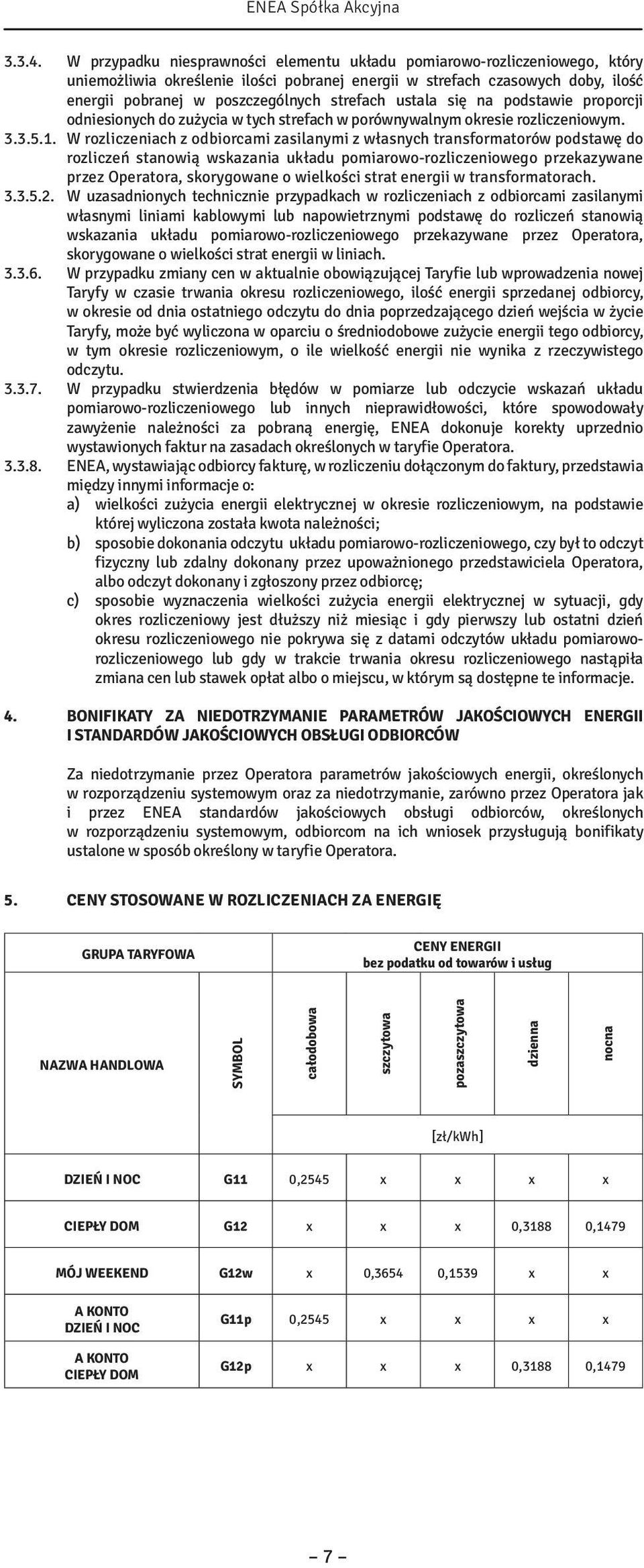 ustala się na podstawie proporcji odniesionych do zużycia w tych strefach w porównywalnym okresie rozliczeniowym. 3.3.5.1.