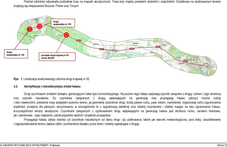 2. Identyfikacja i charakterystyka źródeł hałasu Drogi są liniowymi źródłami dźwięku, generującymi hałas typu komunikacyjnego.