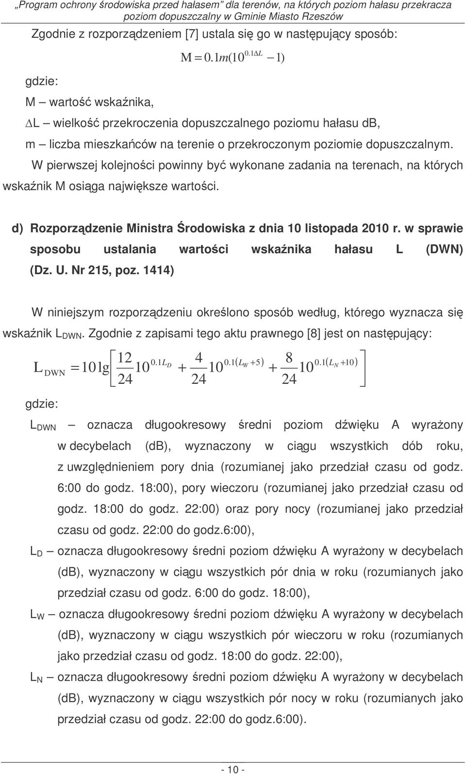 W pierwszej kolejnoci powinny by wykonane zadania na terenach, na których wskanik M osiga najwiksze wartoci. d) Rozporzdzenie Ministra rodowiska z dnia 10 listopada 2010 r.
