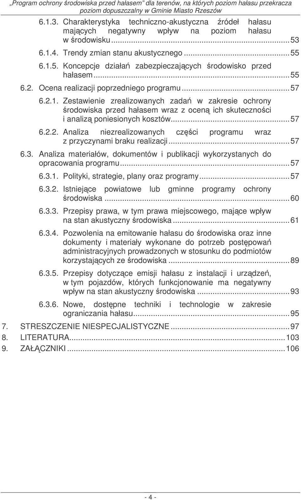 .. 57 6.2.2. Analiza niezrealizowanych czci programu wraz z przyczynami braku realizacji... 57 6.3. Analiza materiałów, dokumentów i publikacji wykorzystanych do opracowania programu... 57 6.3.1.