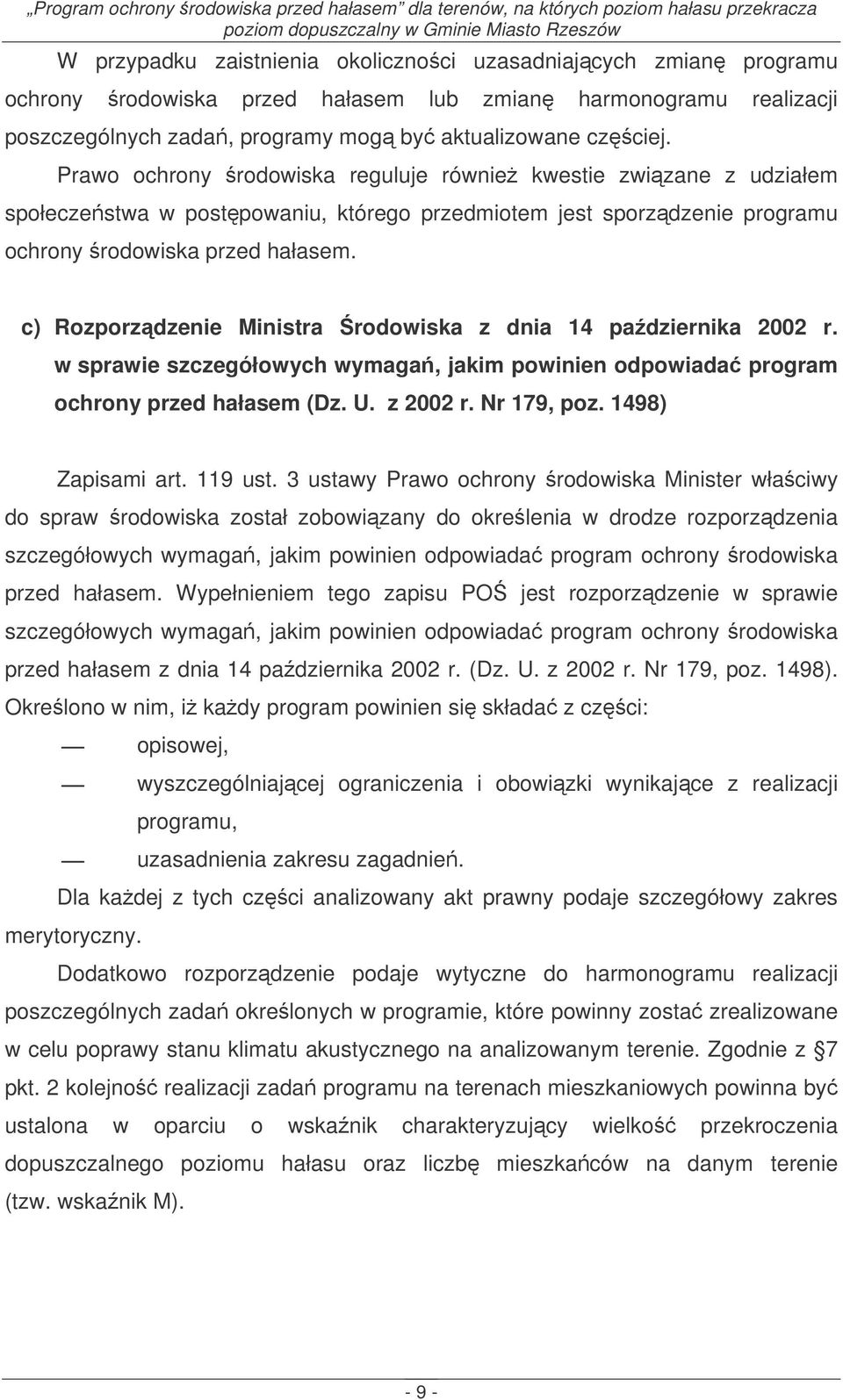 c) Rozporzdzenie Ministra rodowiska z dnia 14 padziernika 2002 r. w sprawie szczegółowych wymaga, jakim powinien odpowiada program ochrony przed hałasem (Dz. U. z 2002 r. Nr 179, poz.