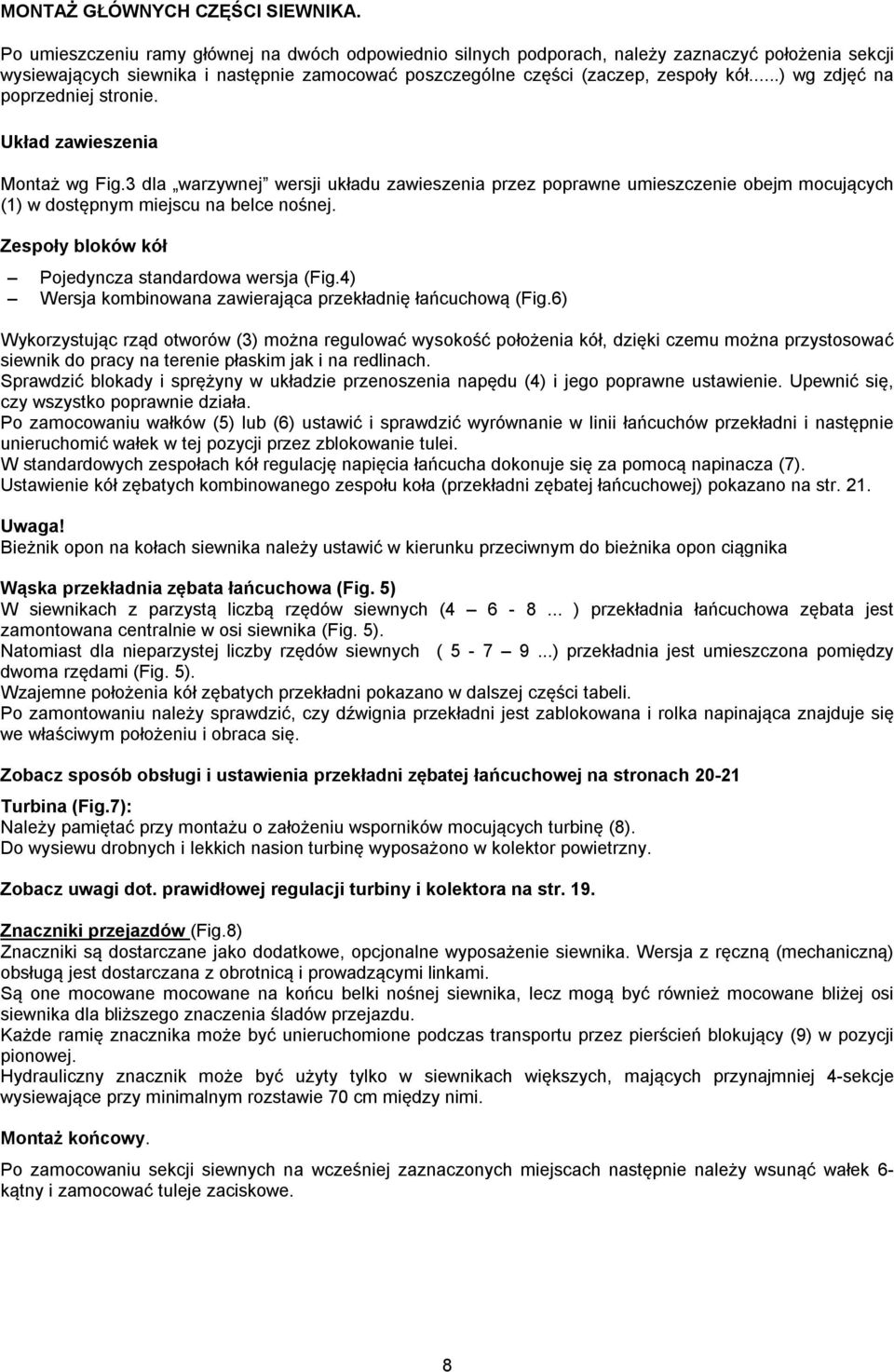 ..) wg zdjęć na poprzedniej stronie. Układ zawieszenia Montaż wg Fig.3 dla warzywnej wersji układu zawieszenia przez poprawne umieszczenie obejm mocujących (1) w dostępnym miejscu na belce nośnej.