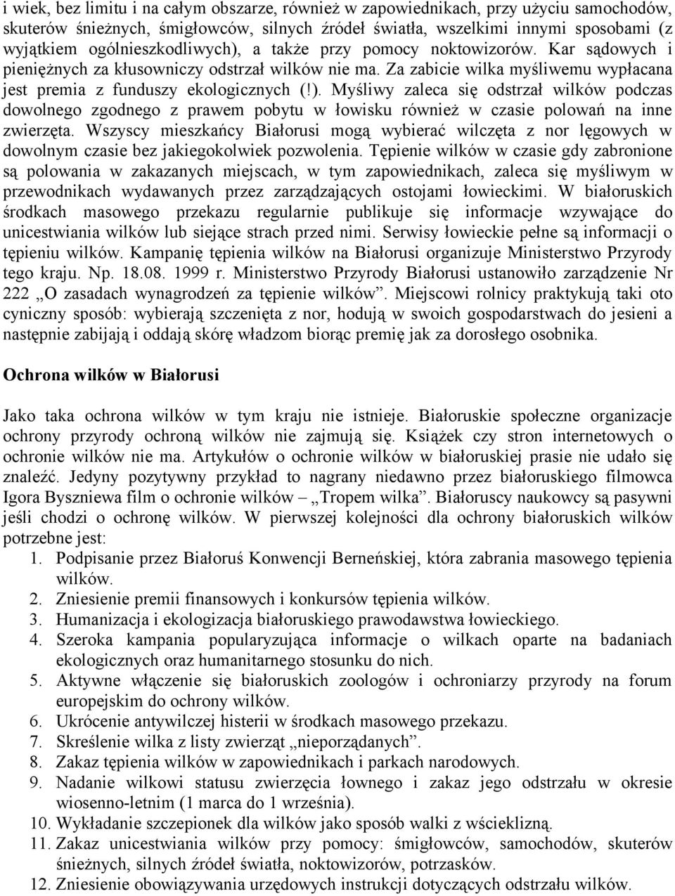 Wszyscy mieszkańcy Białorusi mogą wybierać wilczęta z nor lęgowych w dowolnym czasie bez jakiegokolwiek pozwolenia.
