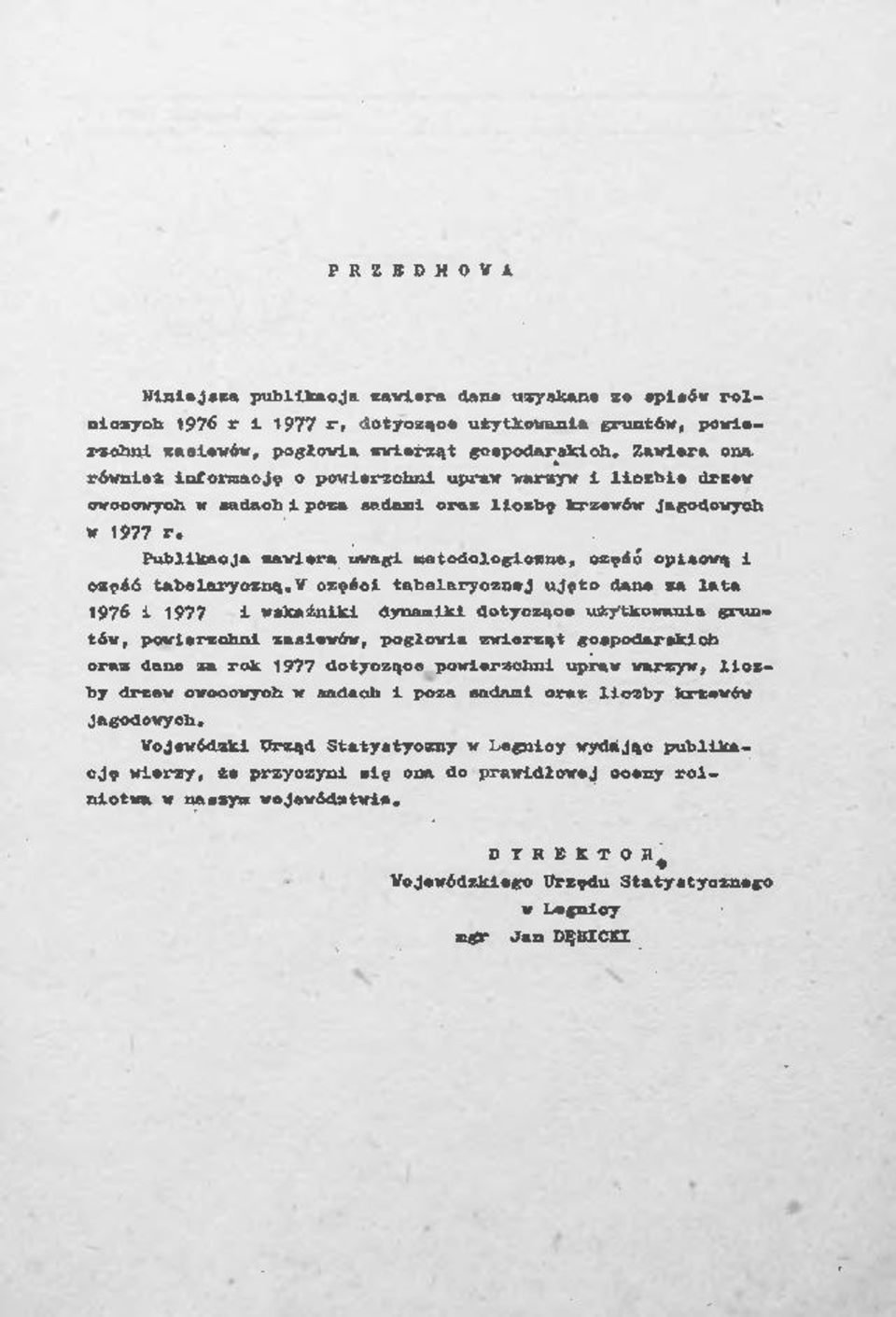 v części tbelrycznej ujęto dne z lt 1976 1 1977 i wskźniki dynmiki dotyczące ubytkowni gruntów, powierzchni zsiewów, pogłowi zwierząt gospodrskich orz dne z rok 1977 dotyczące powierzchni uprw wrzyw,