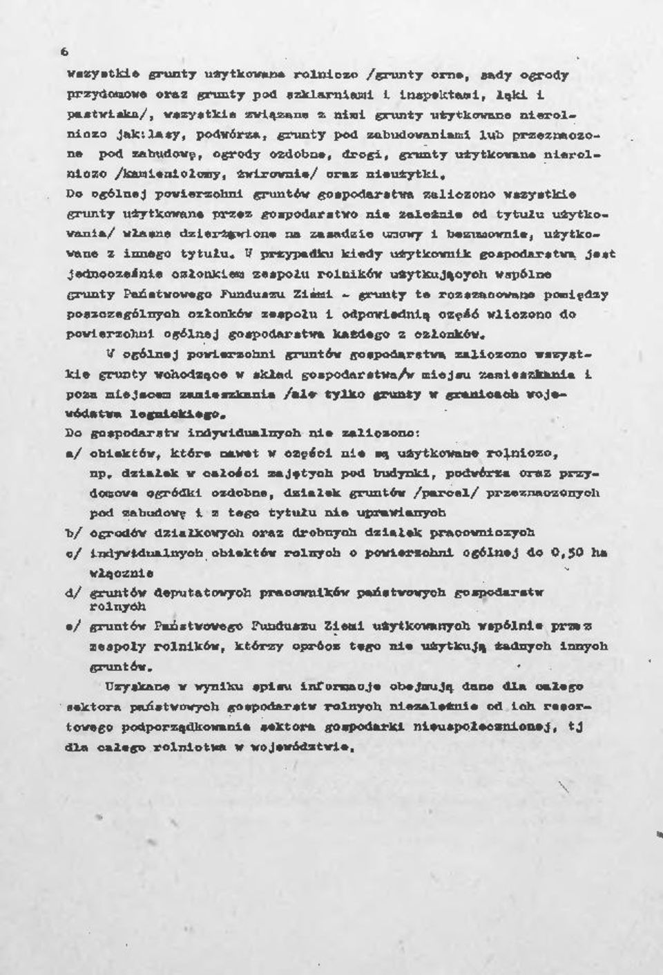 Do ogólnej powierzchni gruntów gospodrstw zliczono wszystkie grunty użytkowne przez gospodrstwo nie zleżnie od tytułu użytkowni/ włsne dzierżwione n zsdzie umowy i bezumownie, użytkowne z innego