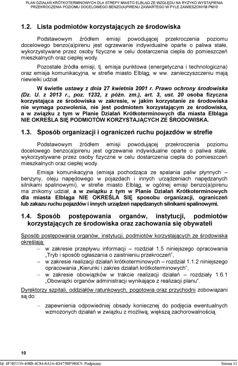 emisja punktowa (energetyczna i technologiczna) oraz emisja komunikacyjna, w strefie miasto Elbląg, w ww. zanieczyszczeniu mają niewielki udział. W świetle ustawy z dnia 27 kwietnia 2001 r.