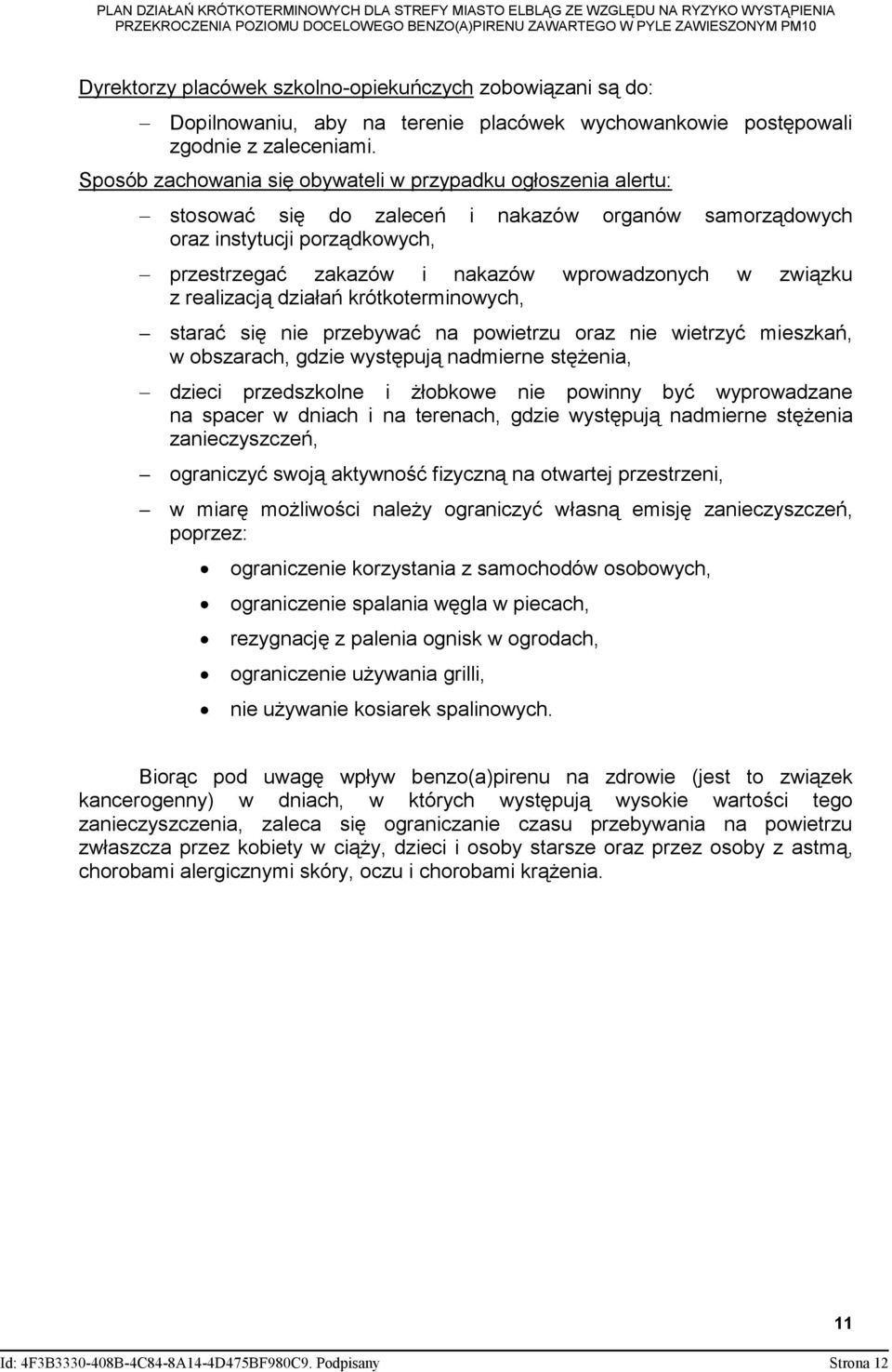 związku z realizacją działań krótkoterminowych, starać się nie przebywać na powietrzu oraz nie wietrzyć mieszkań, w obszarach, gdzie występują nadmierne stężenia, dzieci przedszkolne i żłobkowe nie