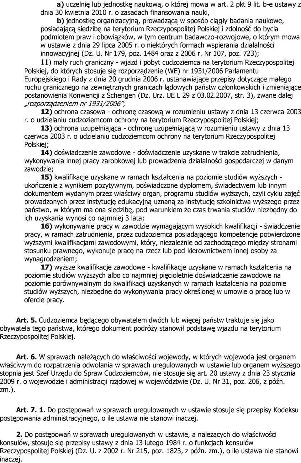 i obowiązków, w tym centrum badawczo-rozwojowe, o którym mowa w ustawie z dnia 29 lipca 2005 r. o niektórych formach wspierania działalności innowacyjnej (Dz. U. Nr 179, poz. 1484 oraz z 2006 r.