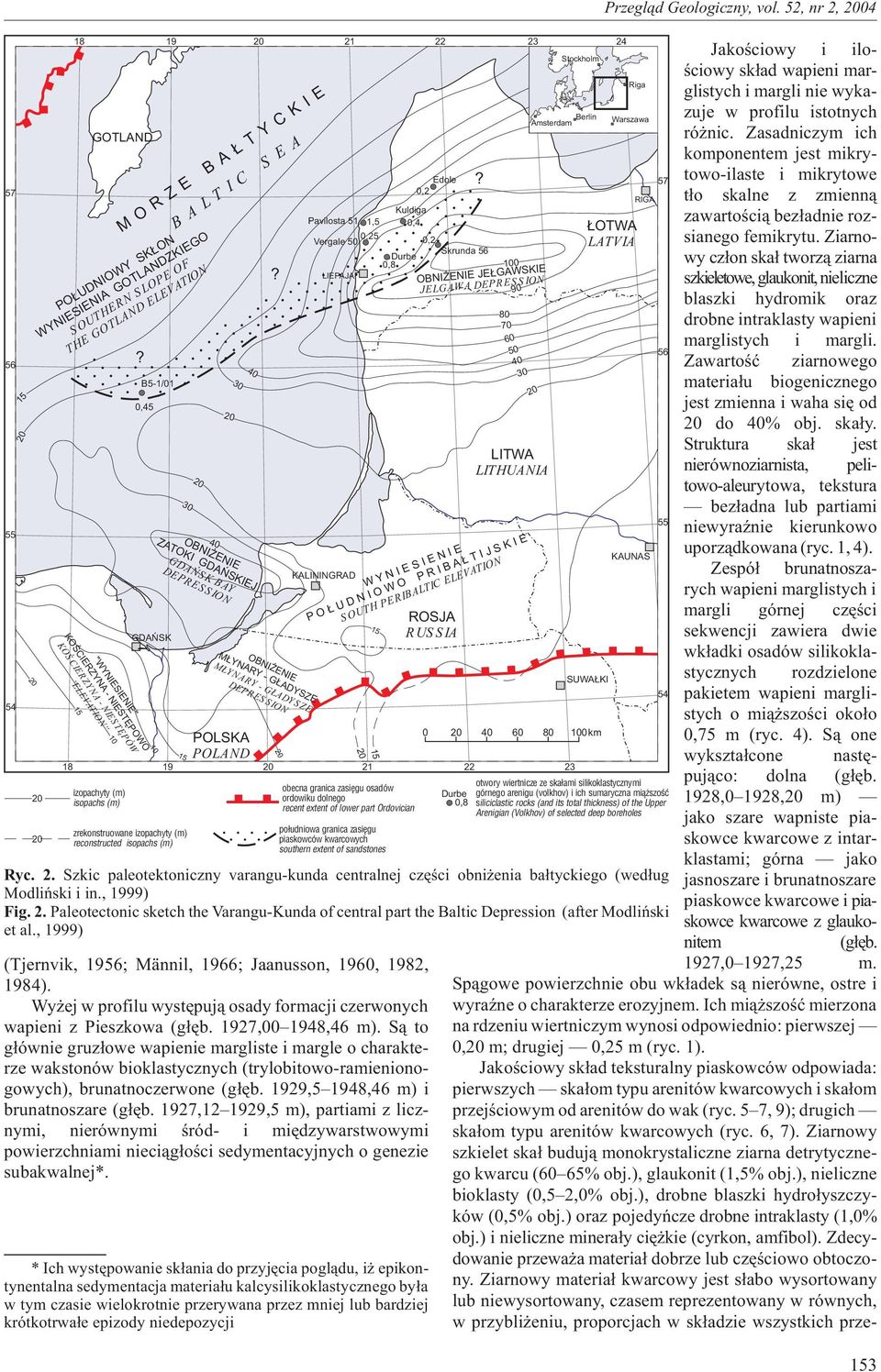 of lower part Ordovician po³udniowa granica zasiêgu piaskowców kwarcowych southern extent of sandstones (Tjernvik, 1956; Männil, 1966; Jaanusson, 1960, 1982, 1984).