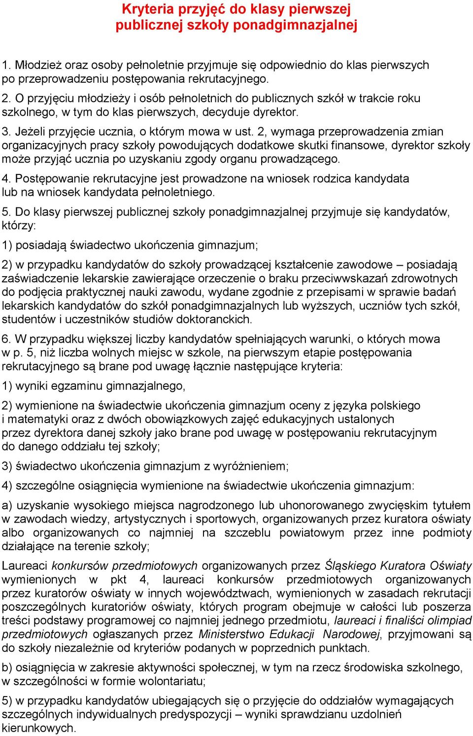 2, wymaga przeprowadzenia zmian organizacyjnych pracy szkoły powodujących dodatkowe skutki finansowe, dyrektor szkoły może przyjąć ucznia po uzyskaniu zgody organu prowadzącego. 4.