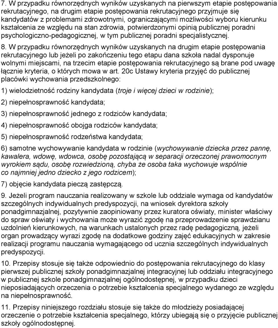 W przypadku równorzędnych wyników uzyskanych na drugim etapie postępowania rekrutacyjnego lub jeżeli po zakończeniu tego etapu dana szkoła nadal dysponuje wolnymi miejscami, na trzecim etapie