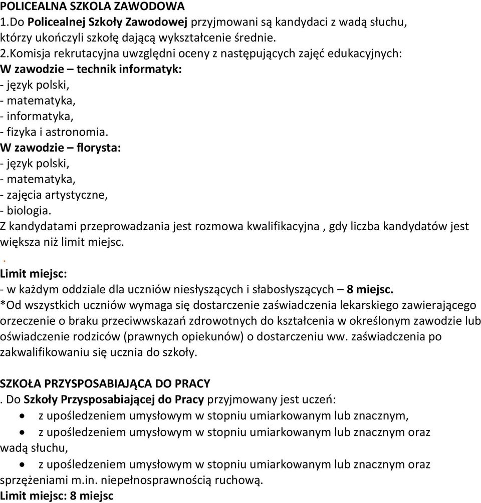 Z kandydatami przeprowadzania jest rozmowa kwalifikacyjna, gdy liczba kandydatów jest większa niż limit miejsc.. Limit miejsc: - w każdym oddziale dla uczniów niesłyszących i słabosłyszących 8 miejsc.