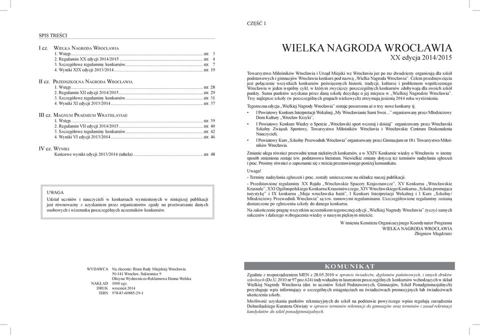 Ma g n u m Pr a e m i u m Wr a t i s l a v i a e Wstęp... str. 39 Regulamin VII edycji 2014/201... str. 40 Szczegółowe regulaminy konkursów... str. 42 Wyniki VI edycji 2013/201... str. 46 IV cz.