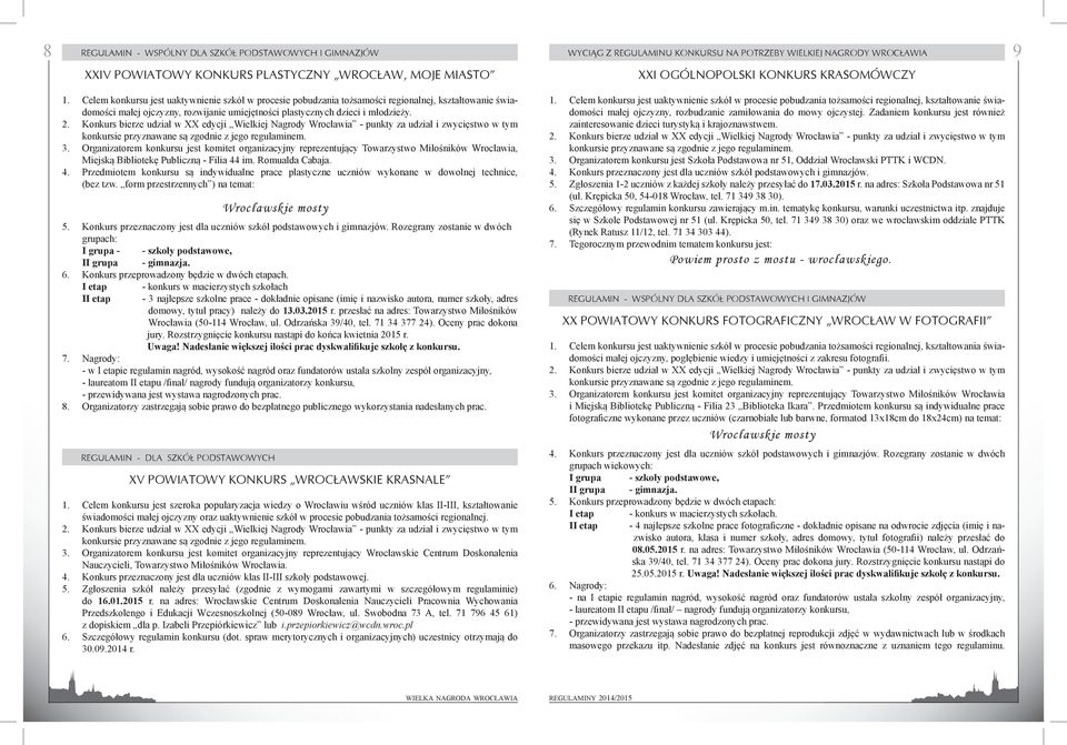 młodzieży. Konkurs bierze udział w XX edycji Wielkiej Nagrody Wrocławia - punkty za udział i zwycięstwo w tym konkursie przyznawane są zgodnie z jego regulaminem.
