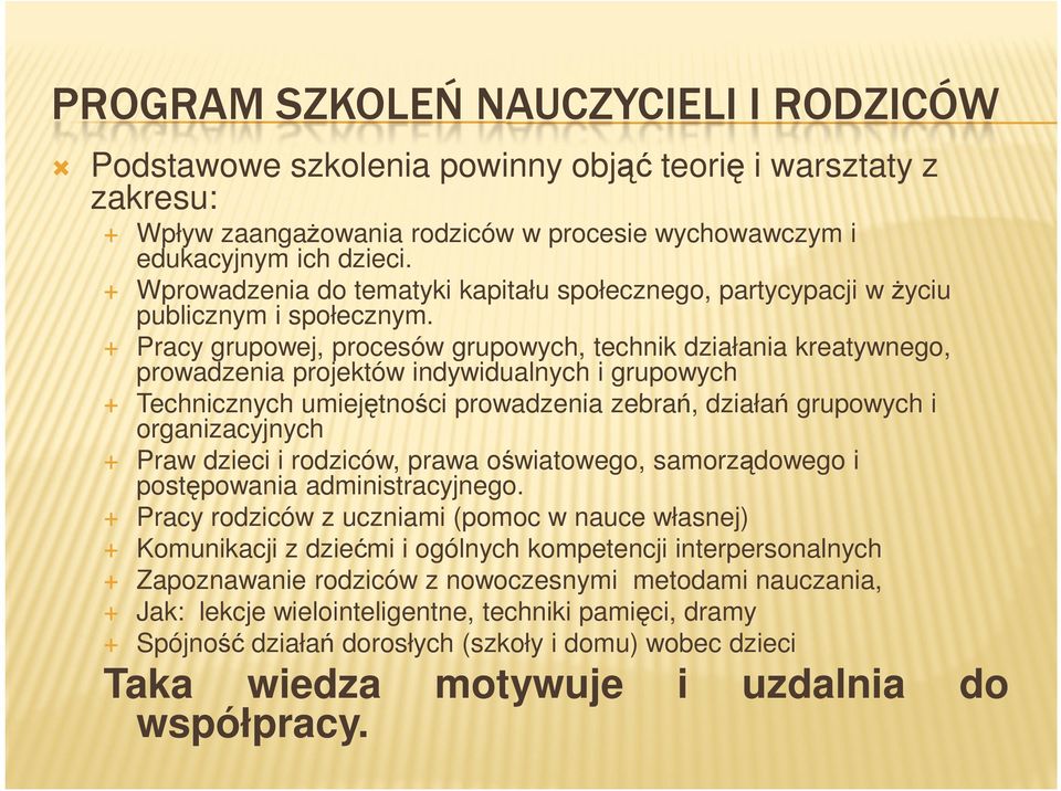 Pracy grupowej, procesów grupowych, technik działania kreatywnego, prowadzenia projektów indywidualnych i grupowych Technicznych umiejętności prowadzenia zebrań, działań grupowych i organizacyjnych