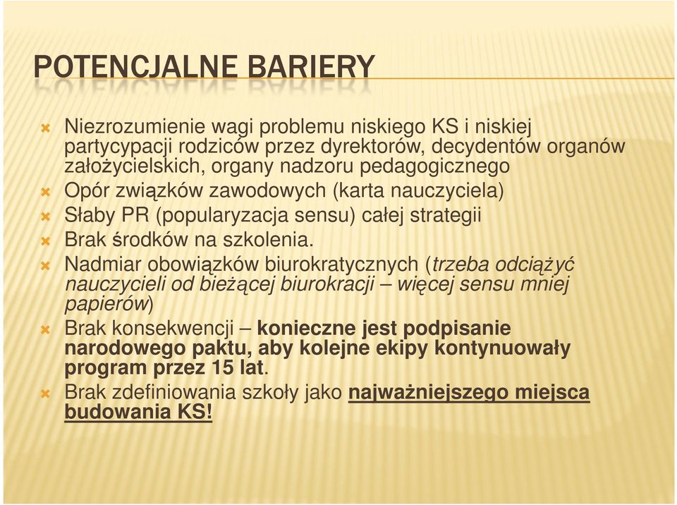 Nadmiar obowiązków biurokratycznych (trzeba odciąŝyć nauczycieli od bieŝącej biurokracji więcej sensu mniej papierów) Brak konsekwencji konieczne