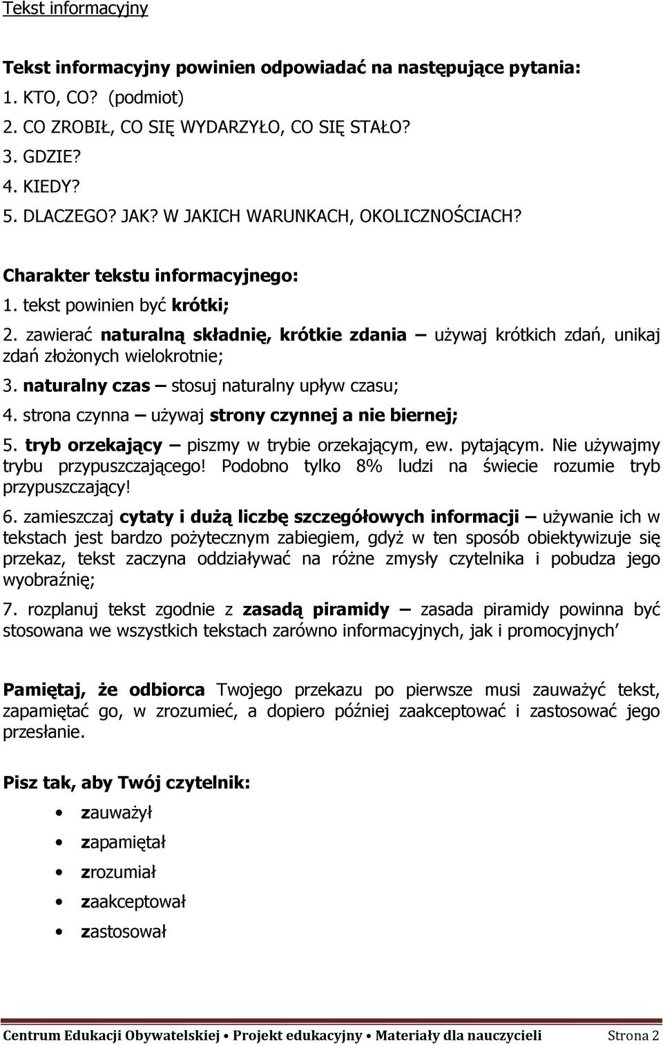 zawierać naturalną składnię, krótkie zdania uŝywaj krótkich zdań, unikaj zdań złoŝonych wielokrotnie; 3. naturalny czas stosuj naturalny upływ czasu; 4.