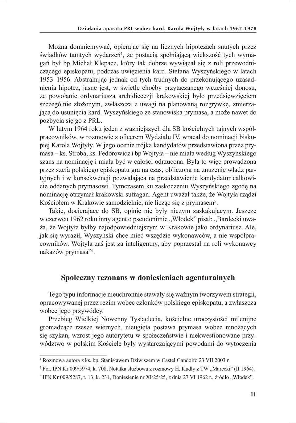 Klepacz, który tak dobrze wywiązał się z roli przewodniczącego episkopatu, podczas uwięzienia kard. Stefana Wyszyńskiego w latach 1953 1956.