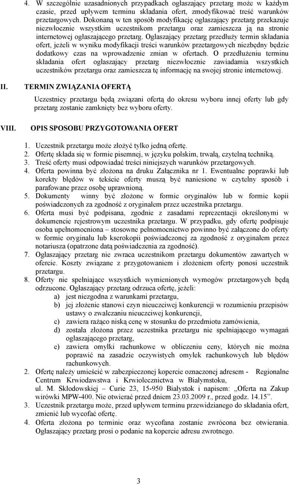 Ogłaszający przetarg przedłuży termin składania ofert, jeżeli w wyniku modyfikacji treści warunków przetargowych niezbędny będzie dodatkowy czas na wprowadzenie zmian w ofertach.