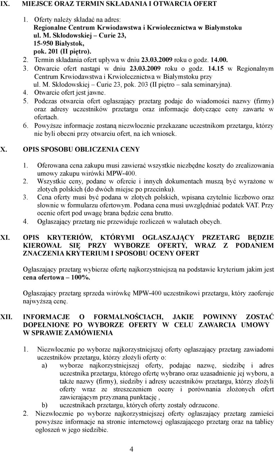 M. Skłodowskiej Curie 23, pok. 203 (II piętro sala seminaryjna). 4. Otwarcie ofert jest jawne. 5.