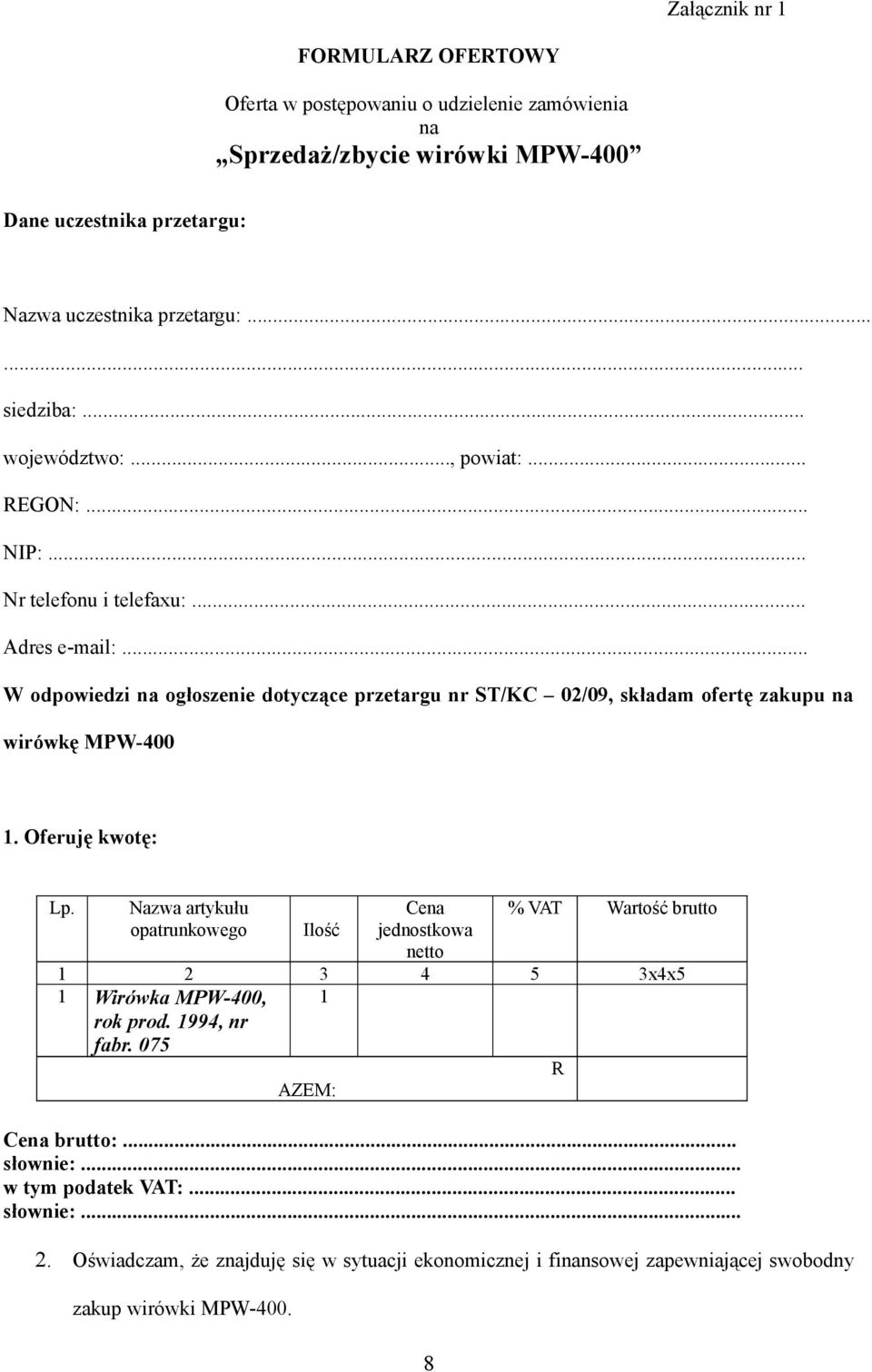 .. W odpowiedzi na ogłoszenie dotyczące przetargu nr ST/KC 02/09, składam ofertę zakupu na wirówkę MPW-400 1. Oferuję kwotę: Lp.