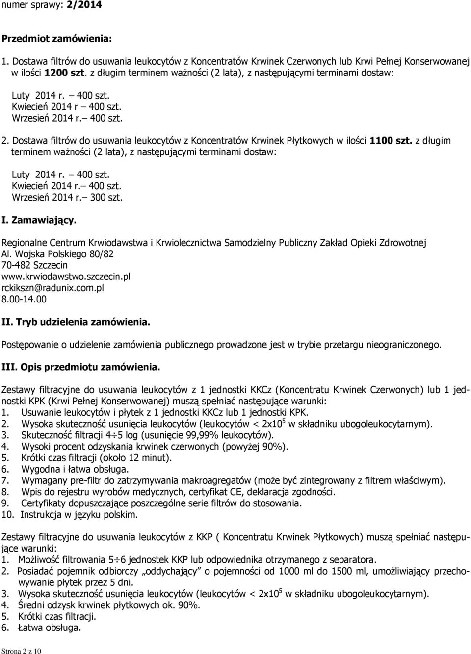 z długim terminem ważności (2 lata), z następującymi terminami dostaw: Luty 2014 r. 400 szt. Kwiecień 2014 r. 400 szt. Wrzesień 2014 r. 300 szt. I. Zamawiający.