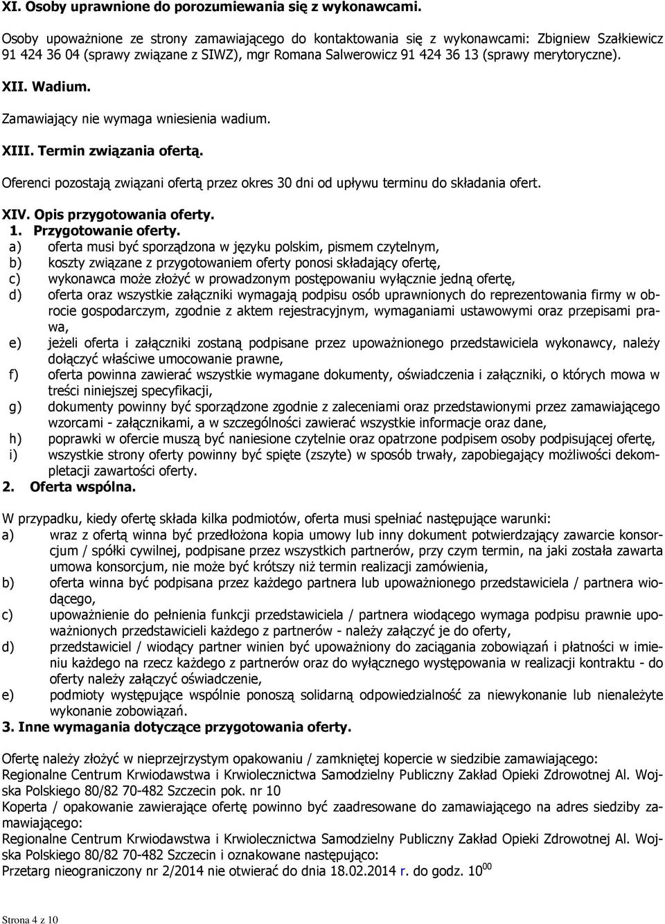 XII. Wadium. Zamawiający nie wymaga wniesienia wadium. XIII. Termin związania ofertą. Oferenci pozostają związani ofertą przez okres 30 dni od upływu terminu do składania ofert. XIV.