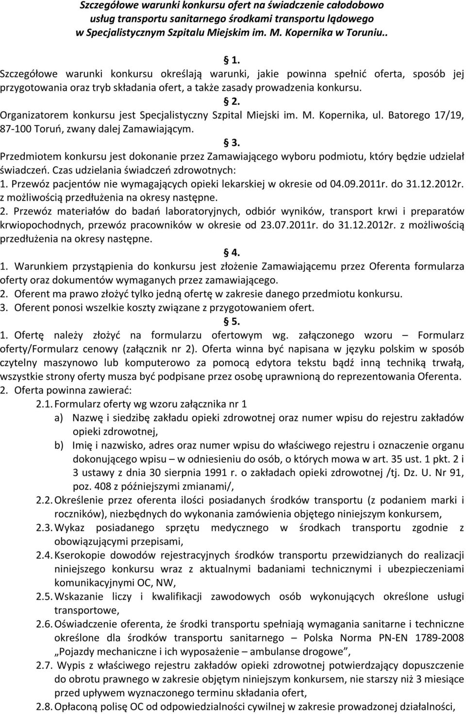 Organizatorem konkursu jest Specjalistyczny Szpital Miejski im. M. Kopernika, ul. Batorego 17/19, 87-100 Toruń, zwany dalej Zamawiającym. 3.