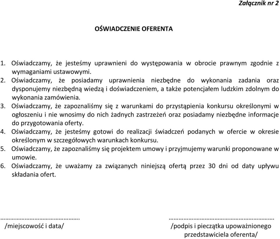 4. Oświadczamy, że jesteśmy gotowi do realizacji świadczeń podanych w ofercie w okresie określonym w szczegółowych warunkach konkursu. 5.