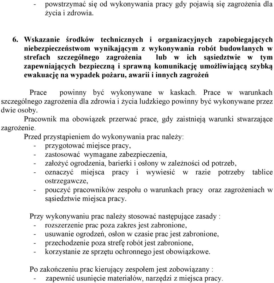 zapewniających bezpieczną i sprawną komunikację umożliwiającą szybką ewakuację na wypadek pożaru, awarii i innych zagrożeń Prace powinny być wykonywane w kaskach.