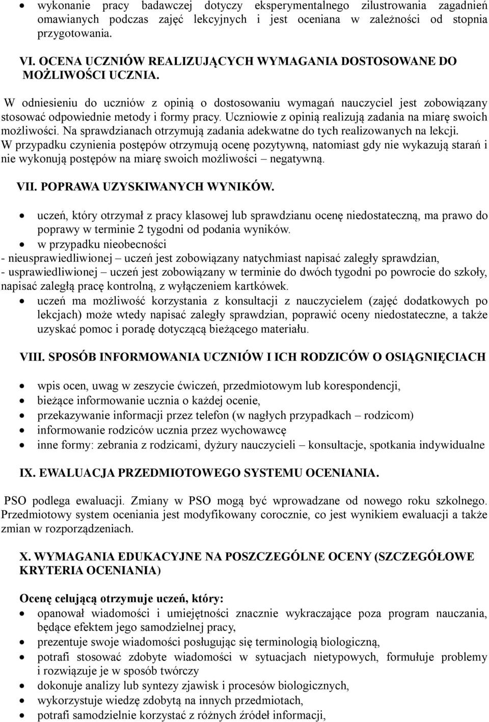 Uczniowie z opinią realizują zadania na miarę swoich możliwości. Na sprawdzianach otrzymują zadania adekwatne do tych realizowanych na lekcji.