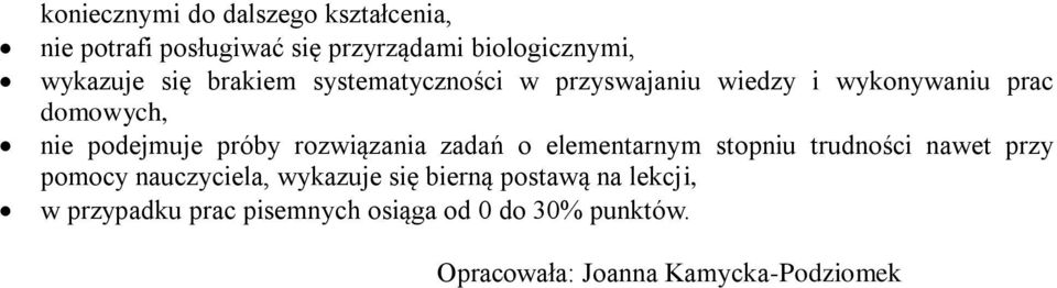 rozwiązania zadań o elementarnym stopniu trudności nawet przy pomocy nauczyciela, wykazuje się bierną