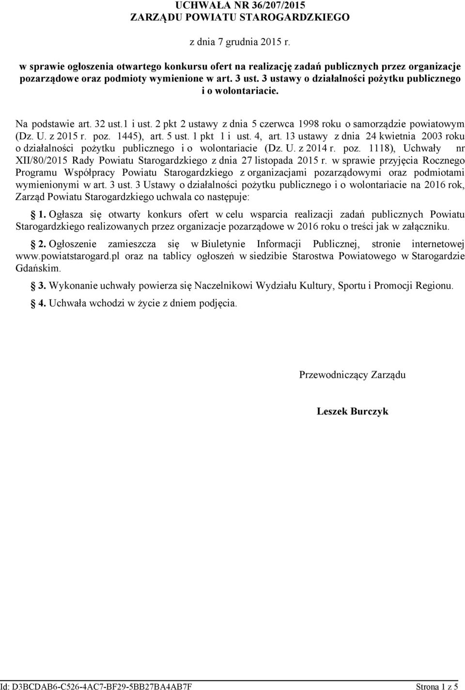 3 ustawy o działalności pożytku publicznego i o wolontariacie. Na podstawie art. 32 ust.1 i ust. 2 pkt 2 ustawy z dnia 5 czerwca 1998 roku o samorządzie powiatowym (Dz. U. z 2015 r. poz. 1445), art.