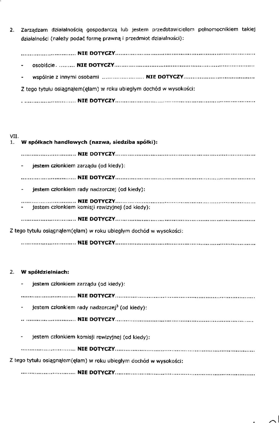 W spółkach handlowych (nazwa, siedziba spółki): jestem członkiem zarządu (od kiedy): jestem członkiem rady nadzorczej (od kiedy):