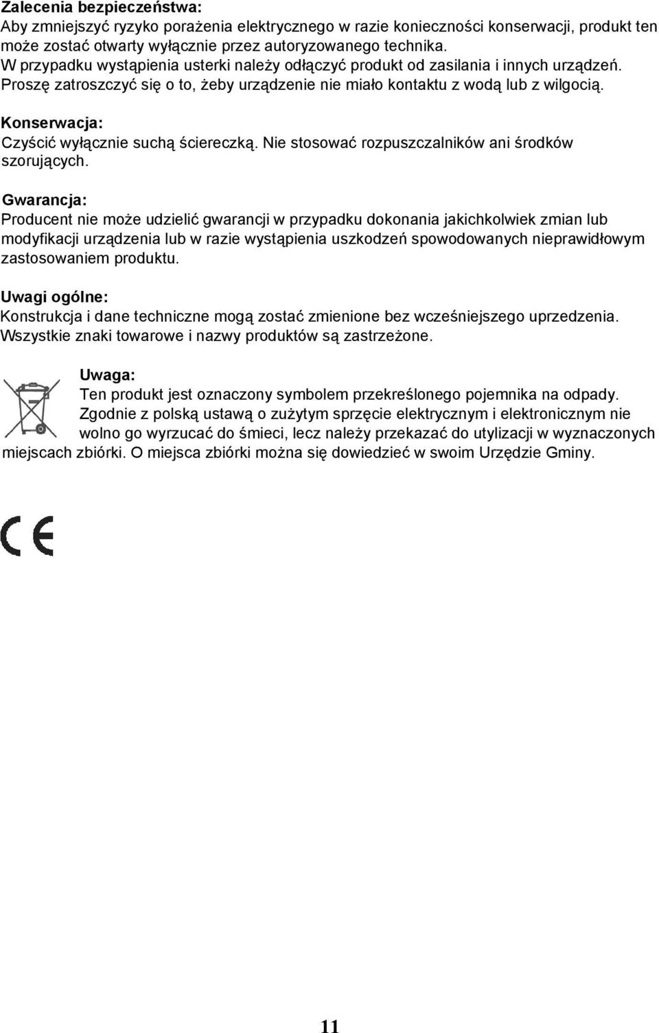Konserwacja: Czyścić wyłącznie suchą ściereczką. Nie stosować rozpuszczalników ani środków szorujących.