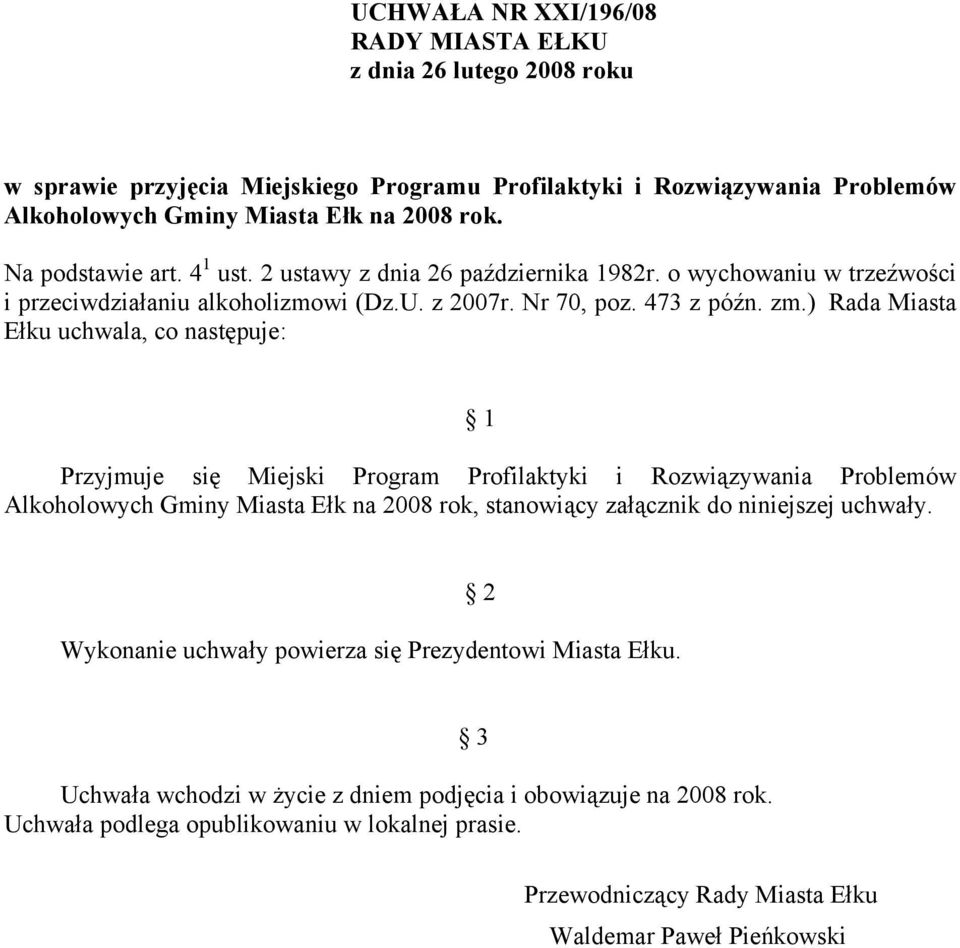 ) Rada Miasta Ełku uchwala, co następuje: 1 Przyjmuje się Miejski Program Profilaktyki i Rozwiązywania Problemów Alkoholowych Gminy Miasta Ełk na 2008 rok, stanowiący załącznik do niniejszej