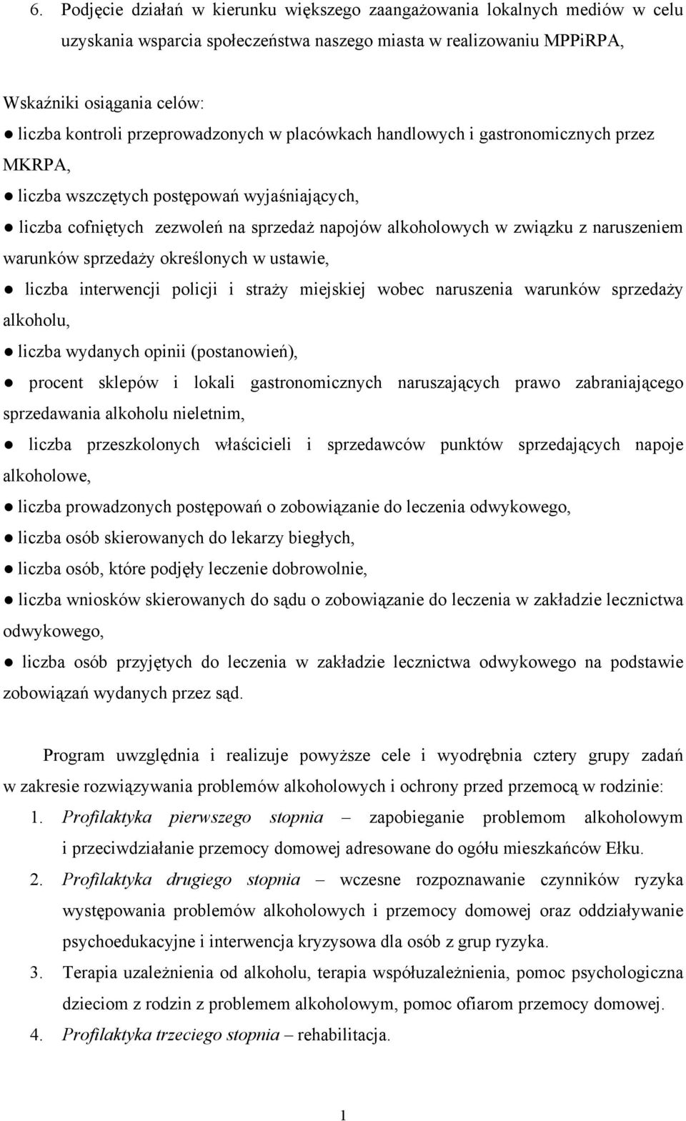 naruszeniem warunków sprzedaży określonych w ustawie, liczba interwencji policji i straży miejskiej wobec naruszenia warunków sprzedaży alkoholu, liczba wydanych opinii (postanowień), procent sklepów
