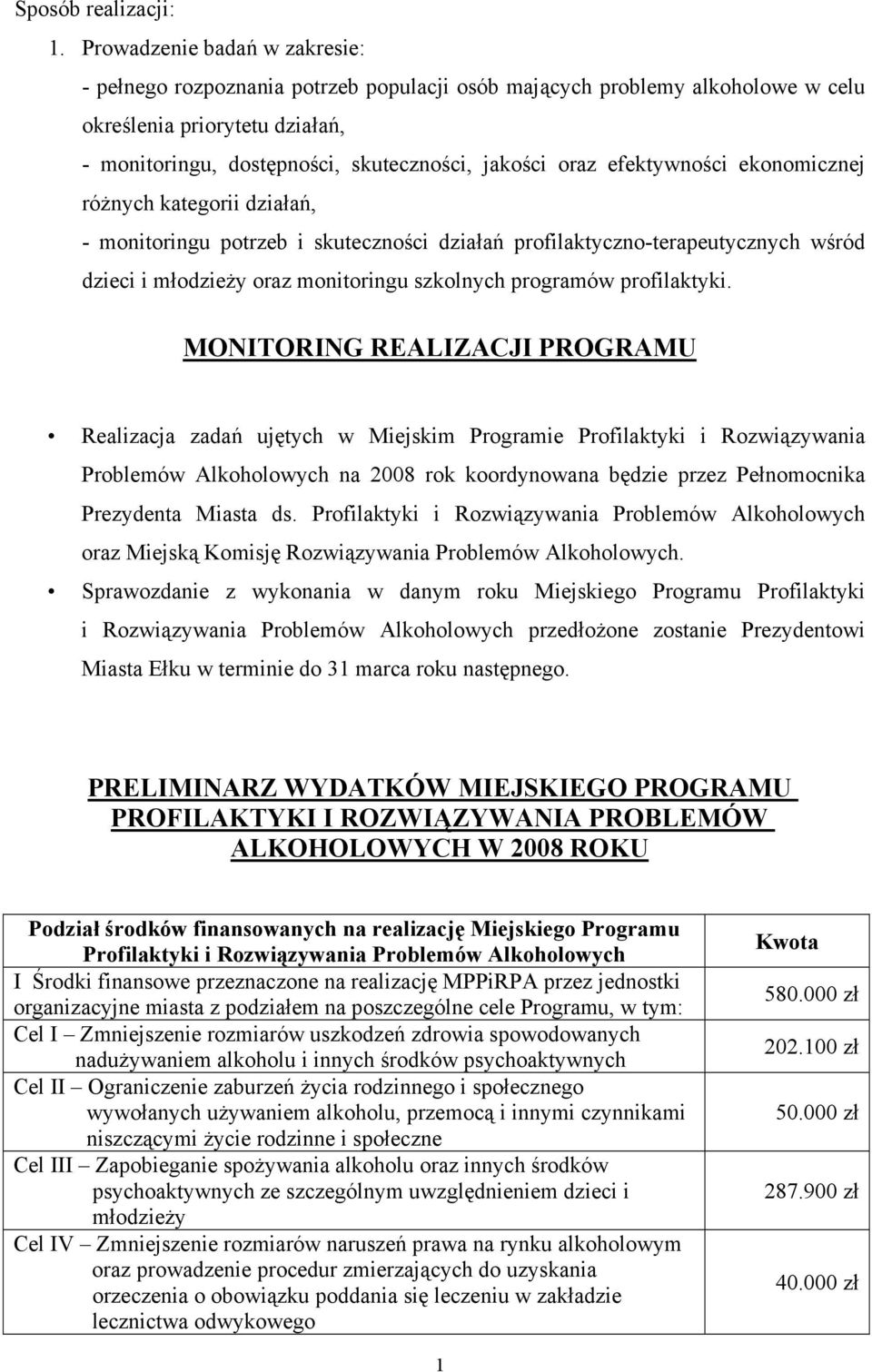 efektywności ekonomicznej różnych kategorii działań, - monitoringu potrzeb i skuteczności działań profilaktyczno-terapeutycznych wśród dzieci i młodzieży oraz monitoringu szkolnych programów