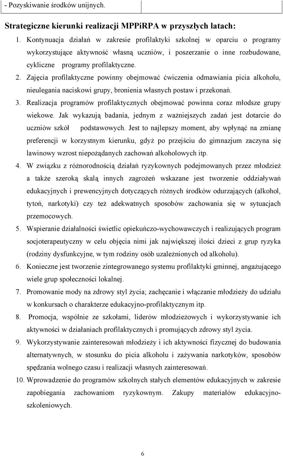 Zajęcia profilaktyczne powinny obejmować ćwiczenia odmawiania picia alkoholu, nieulegania naciskowi grupy, bronienia własnych postaw i przekonań. 3.