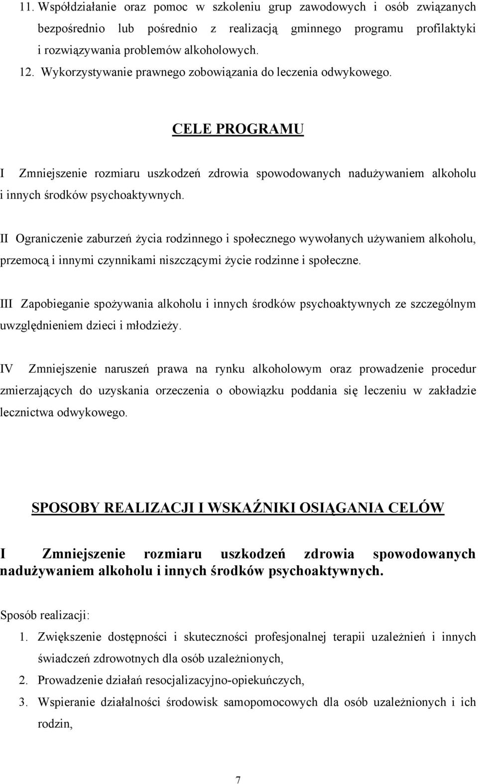 II Ograniczenie zaburzeń życia rodzinnego i społecznego wywołanych używaniem alkoholu, przemocą i innymi czynnikami niszczącymi życie rodzinne i społeczne.