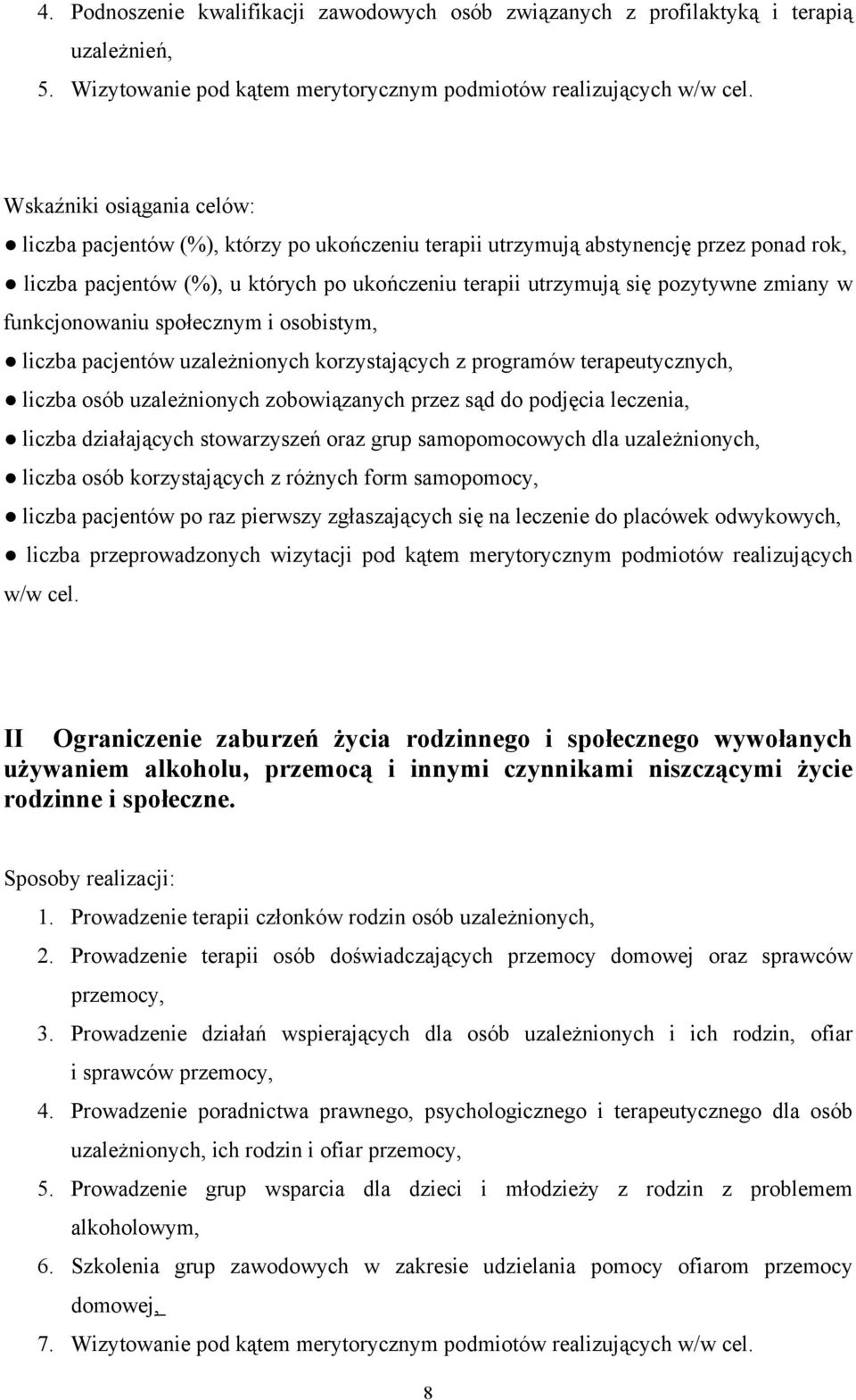 zmiany w funkcjonowaniu społecznym i osobistym, liczba pacjentów uzależnionych korzystających z programów terapeutycznych, liczba osób uzależnionych zobowiązanych przez sąd do podjęcia leczenia,
