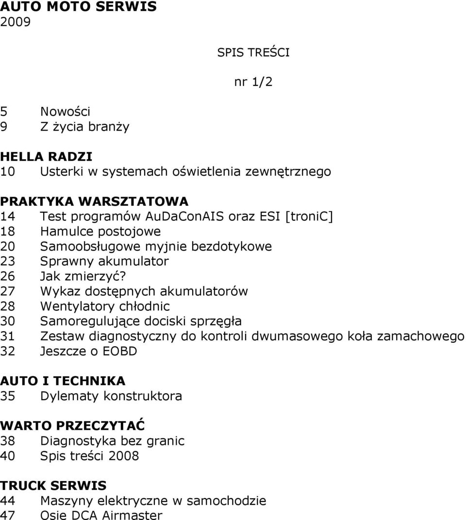 27 Wykaz dostępnych akumulatorów 28 Wentylatory chłodnic 30 Samoregulujące dociski sprzęgła 31 Zestaw diagnostyczny do kontroli dwumasowego koła